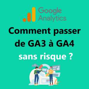 comment passer GA3 à GA4 google analytics outil web analyse agence data marketing