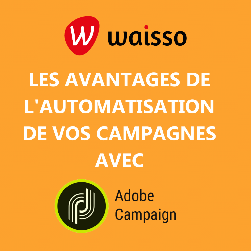 avantages marketing automation adobe campaign agence crm waisso consultant adobe neolane