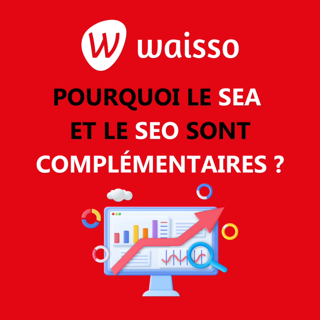pourquoi sea seo sont complementaires agence referencement naturel payant waisso
