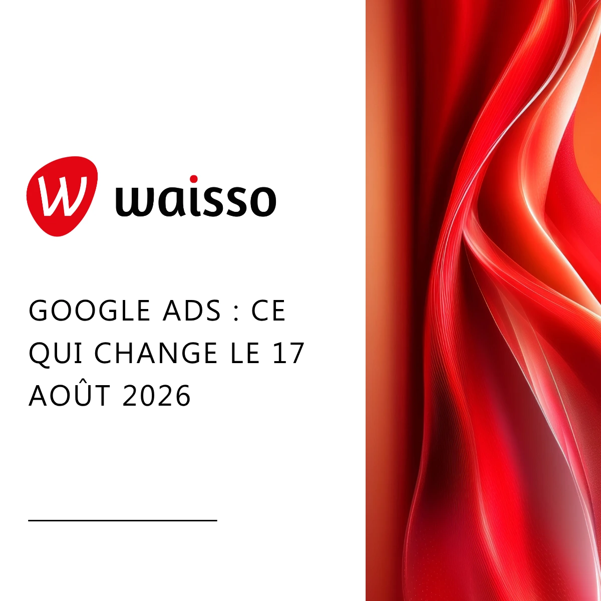 Google Ads - ce qui change le 17 aout 2026