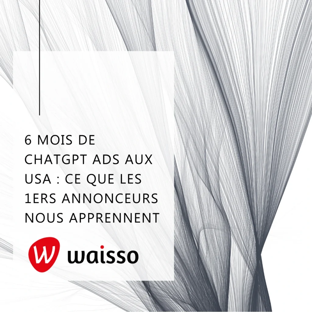 6 mois de ChatGPT Ads aux USA ce que les premiers annonceurs nous apprennent